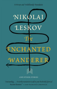 Title: The Enchanted Wanderer: and Other Stories, Author: Nikolai Leskov