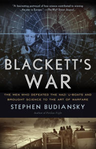 Title: Blackett's War: The Men Who Defeated the Nazi U-Boats and Brought Science to the Art of Warfare, Author: Stephen Budiansky