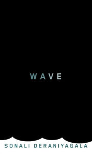 Title: Wave, Author: Sonali Deraniyagala