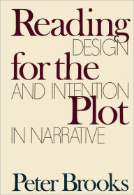 Title: Reading for the Plot: Design and Intention in Narrative, Author: Peter Brooks