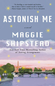 Title: Astonish Me, Author: Maggie Shipstead