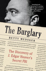 Title: The Burglary: The Discovery of J. Edgar Hoover's Secret FBI, Author: Betty Medsger