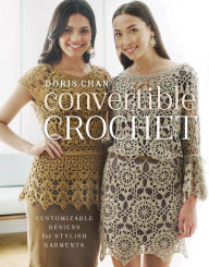 Title: Convertible Crochet: Customizable Designs for Stylish Garments, Author: Doris Chan