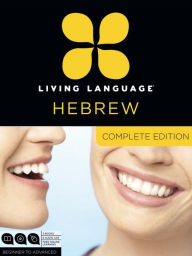 Title: Living Language Hebrew, Complete Edition: Beginner through advanced course, including coursebooks, audio CDs, and online learning, Author: Living Language