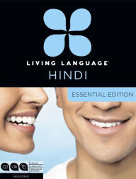 Title: Living Language Hindi, Essential Edition: Beginner course, including coursebook, 3 audio CDs, Hindi reading & writing guide, and free online learning, Author: Living Language