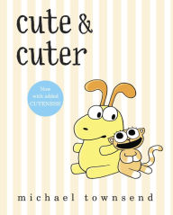 Title: Cute & Cuter, Author: Michael Townsend