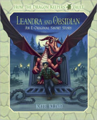 Title: From the Dragon Keepers' Vault: Leandra and Obsidian: An E-Original Short Story, Author: Kate Klimo