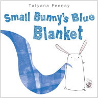 Title: Small Bunny's Blue Blanket, Author: Tatyana Feeney