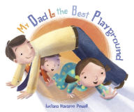 Title: My Dad Is the Best Playground, Author: Luciana Navarro Powell