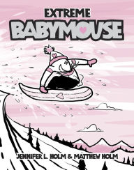 Title: Extreme Babymouse (Babymouse Series #17), Author: Jennifer L. Holm