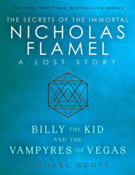 Title: Billy the Kid and the Vampyres of Vegas: A Lost Story from the Secrets of the Immortal Nicholas Flamel, Author: Michael Scott