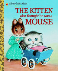 Title: The Kitten Who Thought He Was a Mouse, Author: Miriam Norton