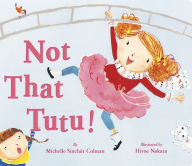 Title: Not That Tutu!, Author: Michelle Sinclair Colman