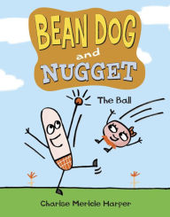 Title: Bean Dog and Nugget: The Ball, Author: Charise Mericle Harper