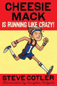 Title: Cheesie Mack Is Running like Crazy!, Author: Steve Cotler