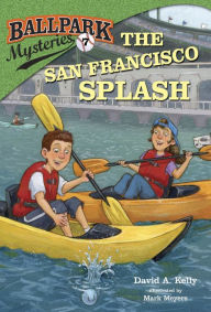 Title: The San Francisco Splash (Ballpark Mysteries Series #7), Author: David A. Kelly