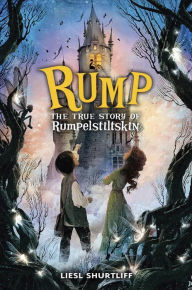 Title: Rump: The True Story of Rumpelstiltskin, Author: Liesl Shurtliff