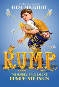 Title: Rump: The (Fairly) True Tale of Rumpelstiltskin, Author: Liesl Shurtliff