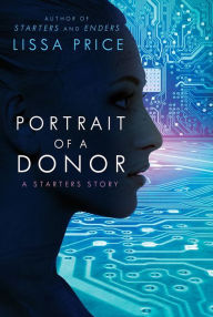 Title: Portrait of a Donor: A Starters Story, Author: Lissa Price