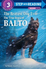 Title: The Bravest Dog Ever: The True Story of Balto (Step into Reading Book Series: A Step 3 Book), Author: Natalie Standiford