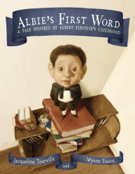 Title: Albie's First Word: A Tale Inspired by Albert Einstein's Childhood, Author: Jacqueline Tourville