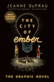 Title: The City of Ember: The Graphic Novel, Author: Jeanne DuPrau