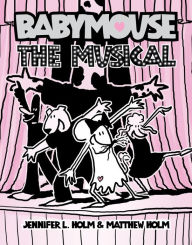 Title: The Musical (Babymouse Series #10), Author: Jennifer L. Holm