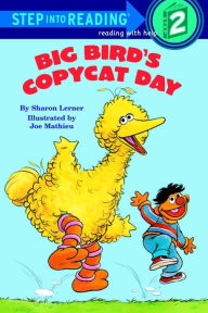 Title: Big Bird's Copycat Day (Sesame Street Step into Reading Book Series), Author: Sharon Lerner
