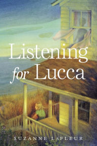 Title: Listening for Lucca, Author: Suzanne LaFleur