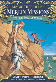 Title: High Time for Heroes (Magic Tree House Merlin Mission Series #23), Author: Mary Pope Osborne