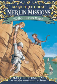 Title: High Time for Heroes (Magic Tree House Merlin Mission Series #23), Author: Mary Pope Osborne
