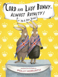 Title: Lord and Lady Bunny--Almost Royalty! (Mr. and Mrs. Bunny Series #2), Author: Polly Horvath