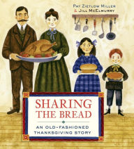 Title: Sharing the Bread: An Old-Fashioned Thanksgiving Story, Author: Pat Zietlow Miller