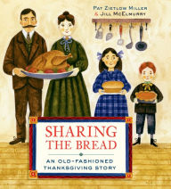 Title: Sharing the Bread: An Old-Fashioned Thanksgiving Story, Author: Pat Zietlow Miller