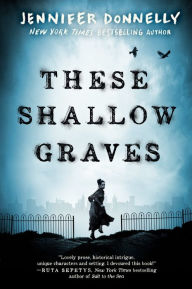 Title: These Shallow Graves, Author: Jennifer Donnelly