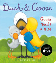 Title: Duck and Goose, Goose Needs a Hug, Author: Tad Hills