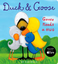 Title: Duck and Goose, Goose Needs a Hug, Author: Tad Hills