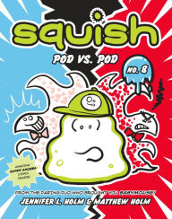 Title: Squish #8: Pod vs. Pod, Author: Jennifer L. Holm