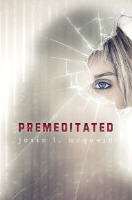 Title: Premeditated, Author: Josin L. McQuein