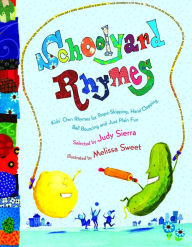 Title: Schoolyard Rhymes: Kids' Own Rhymes for Rope-Skipping, Hand Clapping, Ball Bouncing, and Just Plain, Author: Judy Sierra