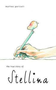 Title: The True Story of Stellina, Author: Matteo Pericoli