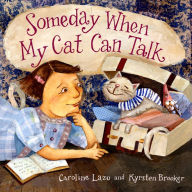 Title: Someday When My Cat Can Talk, Author: Caroline Lazo