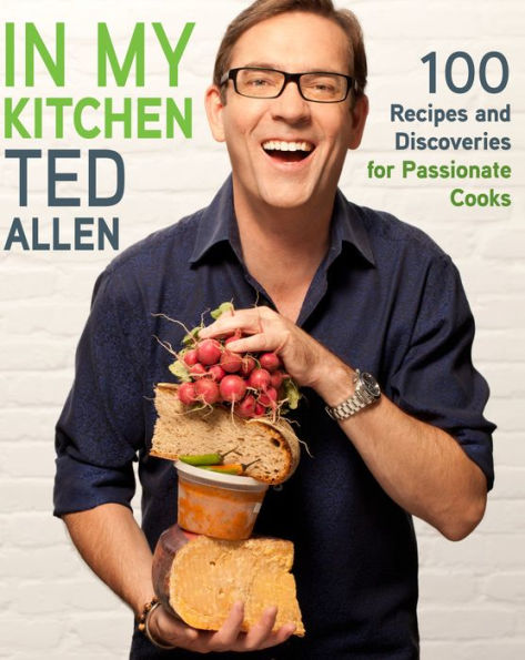 In My Kitchen: 100 Recipes and Discoveries for Passionate Cooks: A Cookbook