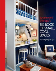 Title: Apartment Therapy's Big Book of Small, Cool Spaces, Author: Maxwell Ryan