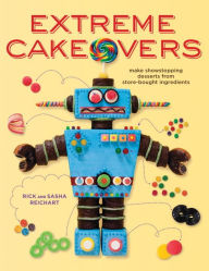 Title: Extreme Cakeovers: Make Showstopping Desserts from Store-Bought Ingredients, Author: Rick Reichart