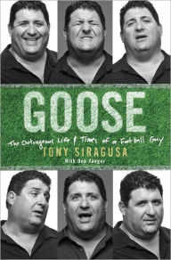 Title: Goose: The Outrageous Life and Times of a Football Guy, Author: Tony Siragusa