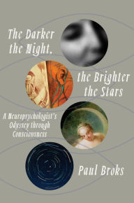 Title: The Darker the Night, the Brighter the Stars: A Neuropsychologist's Odyssey Through Consciousness, Author: Paul Broks