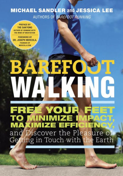 Barefoot Walking: Free Your Feet to Minimize Impact, Maximize Efficiency, and Discover the Pleasure of Getting in Touch with the Earth