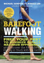 Barefoot Walking: Free Your Feet to Minimize Impact, Maximize Efficiency, and Discover the Pleasure of Getting in Touch with the Earth