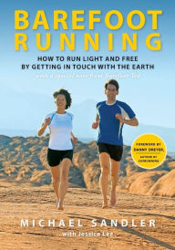 Title: Barefoot Running: How to Run Light and Free by Getting in Touch with the Earth, Author: Michael Sandler